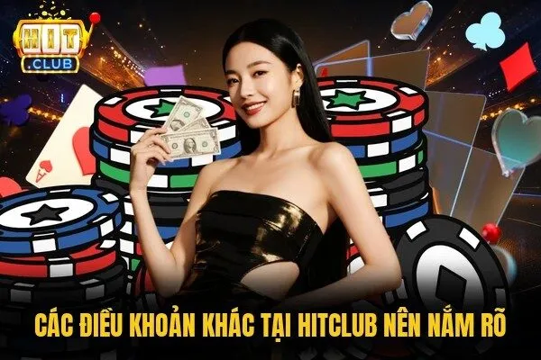 Điều Khoản Sử Dụng Khi Chơi Cược Tại Nền Tảng Thú Vị Nhất 3 Các điều khoản khác tại HITCLUB nên nắm rõ