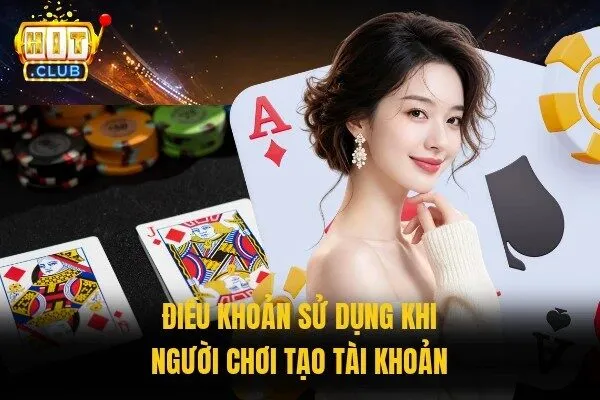 Điều Khoản Sử Dụng Khi Chơi Cược Tại Nền Tảng Thú Vị Nhất 2 Điều khoản sử dụng khi người chơi tạo tài khoản