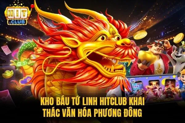 Kho Báu Tứ Linh Hitclub | Khám Phá Luật Chơi Và Nổ Hũ 1 Kho Báu Tứ Linh Hitclub khai thác văn hóa phương Đông
