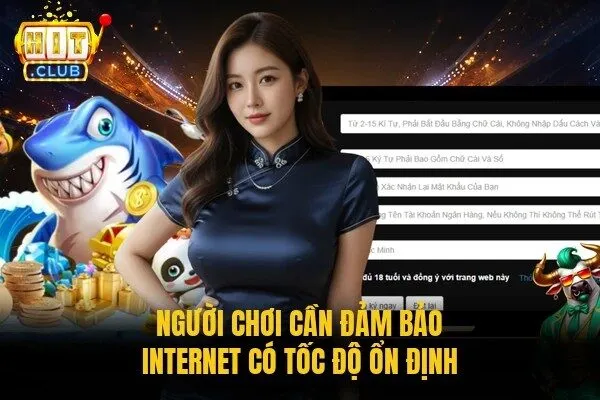 Đăng Ký Hitclub - Hướng Dẫn Quy Trình Chỉ 3 Bước Cơ Bản 3 Người chơi cần đảm bảo internet có tốc độ ổn định