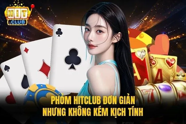 Phỏm Hitclub đơn giản nhưng không kém kịch tính