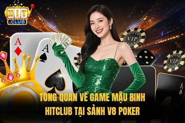 Mậu Binh Hitclub - Vào Bàn So Tài, Rinh Thưởng Cực Khủng 1 Tổng quan về game Mậu binh Hitclub tại sảnh V8 Poker